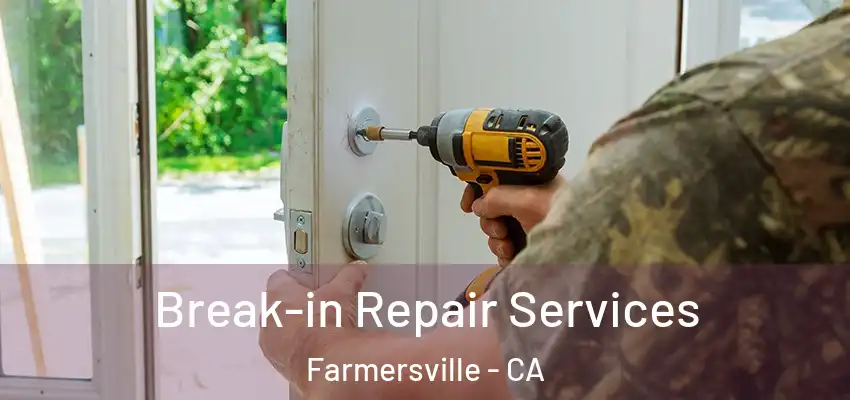Break-in Repair Services Farmersville - CA
