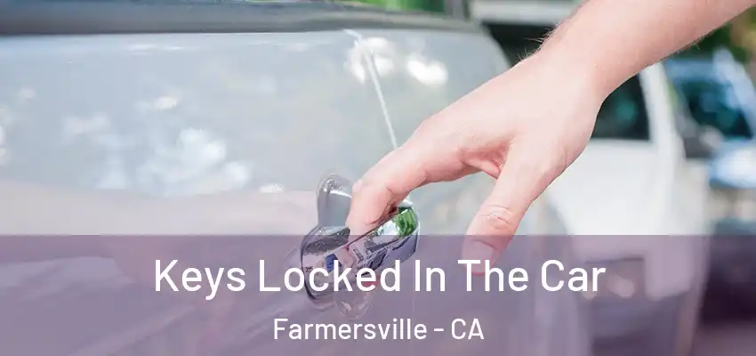  Keys Locked In The Car Farmersville - CA